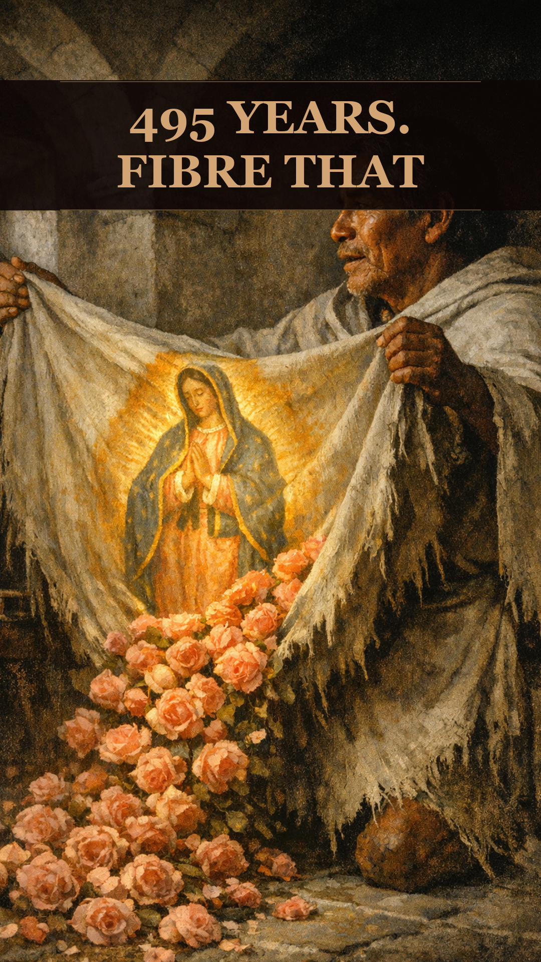 An Aztec Peasant Unfolded His Cloak In 1531. An Image Of Mary Appeared On It. The Cloak Should Have Rotted Five Centuries Ago.